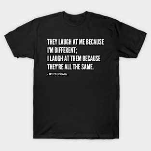 Famous Kurt Cobain "They Laugh At Me" Quote T-Shirt